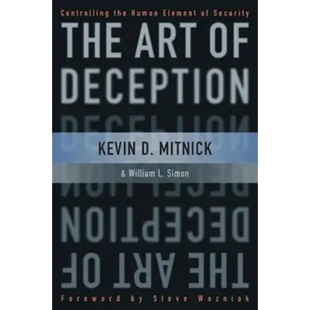 THE ART OF DECEPTION: CONTROLLING THE HUMAN ELEMENT OF SECURITY