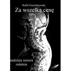 Za wszelką cenę  nadzieja umiera ostatnia  Gierchatowski Rafał