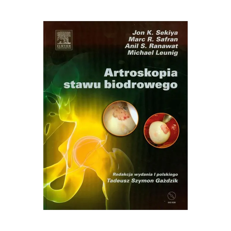Artroskopia stawu biodrowego dvd  Sekiya Jon K., Safran Marc R., Ranawat Anil S., Leunig Michael