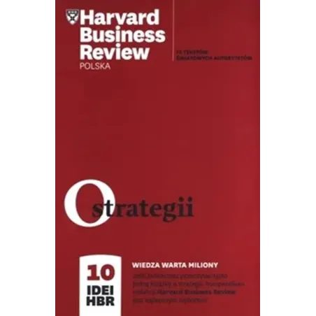 HARVARD BUSINESS REVIEW POLSKA. 10 IDEI O STRATEGII