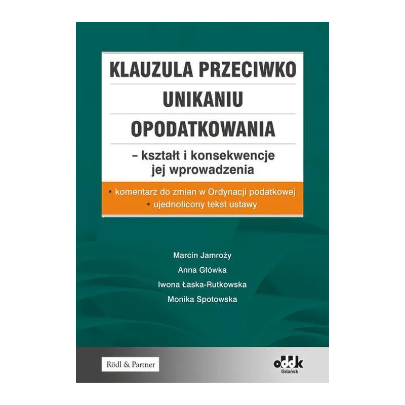 Klauzula przeciwko unikaniu opodatkowania  kształt i konsekwencje jej wprowadzenia  Jamroży Marcin, Główka Anna, Łaska-Rutkowska