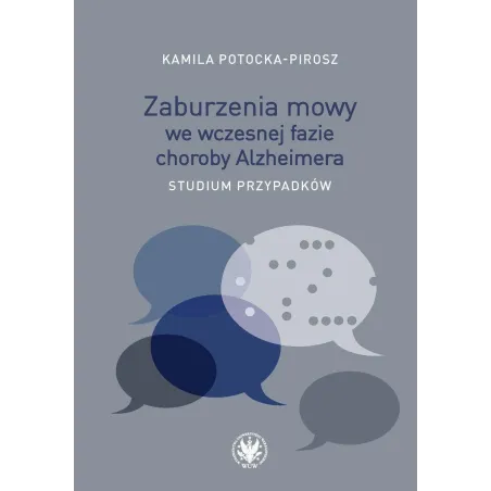 Zaburzenia Mowy We Wczesnej Fazie Choroby Alzheimera. Studium Przypadków Zaburzenia Mowy We Wczesnej Fazie Choroby Alzheimera. Studium Przypadków