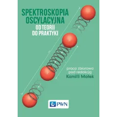 SPEKTROSKOPIA OSCYLACYJNA. OD TEORII DO PRAKTYKI