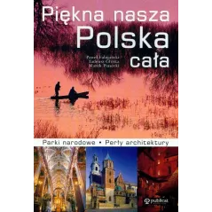 PIĘKNA NASZA POLSKA CAŁA. PARKI NARODOWE, PERŁY ARCHITEKTURY