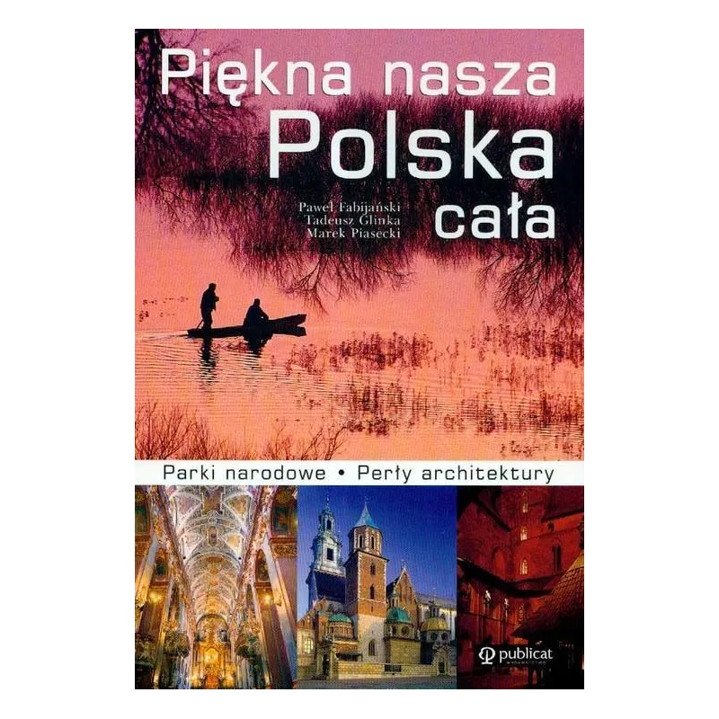 PIĘKNA NASZA POLSKA CAŁA. PARKI NARODOWE, PERŁY ARCHITEKTURY