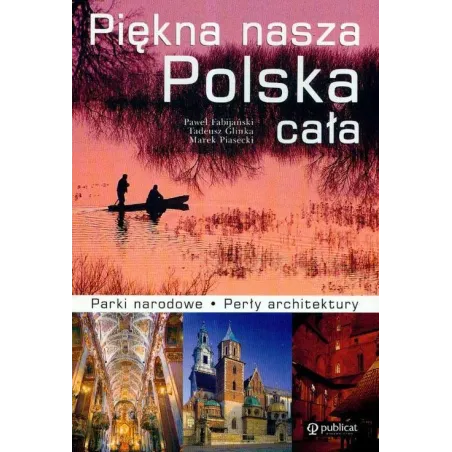 PIĘKNA NASZA POLSKA CAŁA. PARKI NARODOWE, PERŁY ARCHITEKTURY