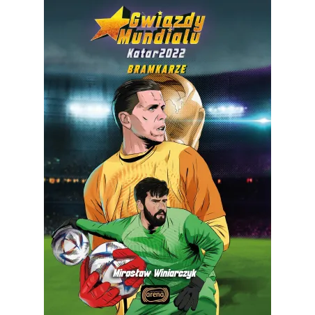 Bramkarze. Gwiazdy Mundialu Bramkarze. Gwiazdy Mundialu