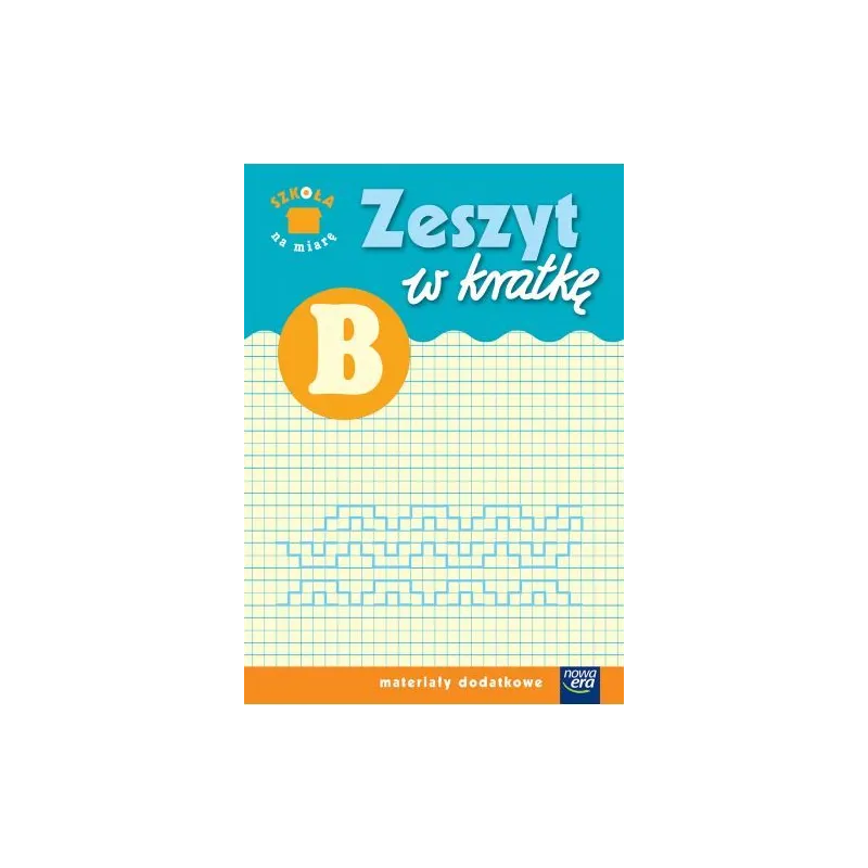 SZKOŁA NA MIARĘ ZESZYT W KRATKĘ B - Nowa Era