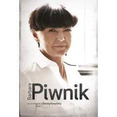BARBARA PIWNIK W ROZMOWIE Z DOROTĄ KOWALSKĄ Kowalska Dorota