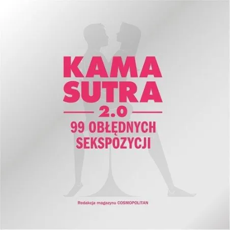 Kamasutra 2.0 99 Obłędnych Sekspozycji 18+ Kamasutra 2.0 99 Obłędnych Sekspozycji 18+