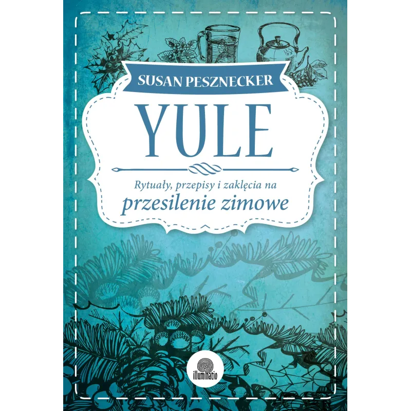 YULE. RYTUAŁY, PRZEPISY I ZAKLĘCIA NA PRZESILENIE ZIMOWE