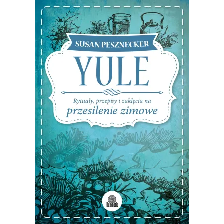 Yule. Rytuały, Przepisy I Zaklęcia Na Przesilenie Zimowe Yule. Rytuały, Przepisy I Zaklęcia Na Przesilenie Zimowe