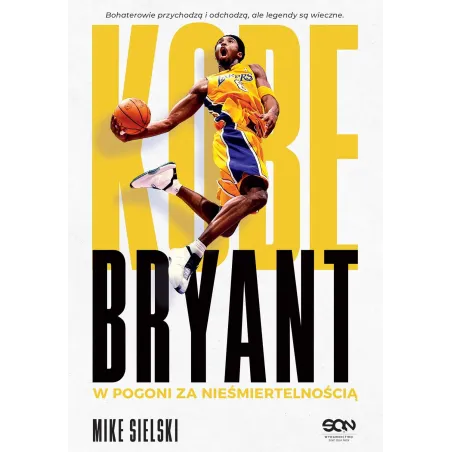 Kobe Bryant. W Pogoni Za Nieśmiertelnością Kobe Bryant. W Pogoni Za Nieśmiertelnością