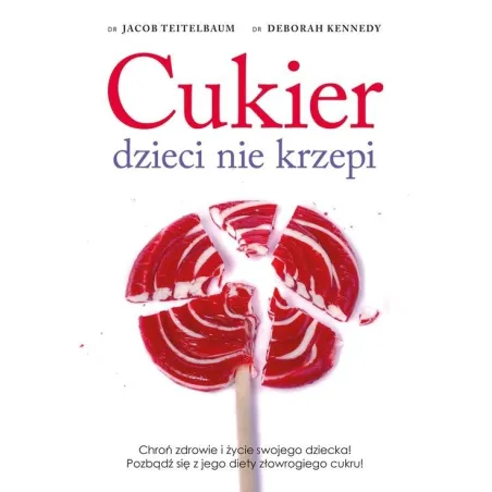 CUKIER DZIECI NIE KRZEPI CHROŃ ZDROWIE I ŻYCIE SWOJEGO DZIECKA! POZBĄDŹ SIĘ Z JEGO DIETY ZŁOWROGIEGO CUKRU! - Muza
