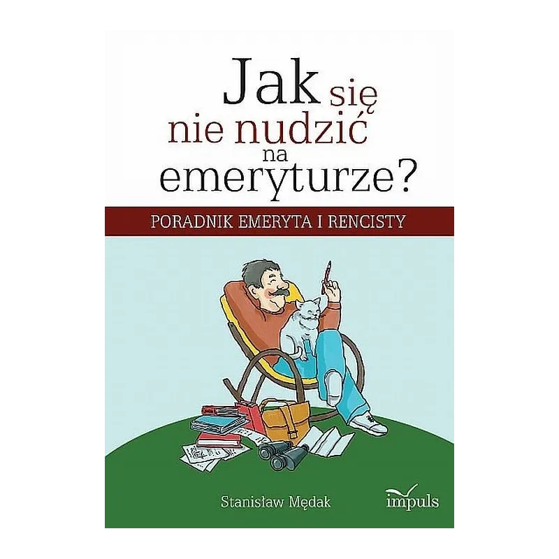 Jak się nie nudzić na emeryturze Poradnik emeryta i rencisty. Stanisław Mędak