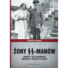 ŻONY SS-MANÓW. KOBIETY W ELITARNYCH KRĘGACH TRZECIEJ RZESZY