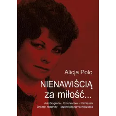 Nienawiścią za miłość Autobiografia  Dzienniczek  Pamiętnik Polo Alicja