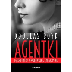 AGENTKI, EGZEKUTORKI, UWODZICIELKI, ZDRAJCZYNIE Douglas Boyd