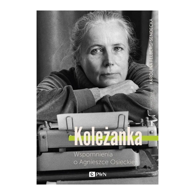 KOLEŻANKA.  WSPOMNIENIA O AGNIESZCE OSIECKIEJ