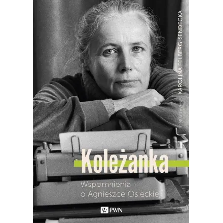 KOLEŻANKA.  WSPOMNIENIA O AGNIESZCE OSIECKIEJ