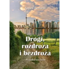 Drogi rozdroża i bezdroża. Świadectwo życia Ryszard Raciborski