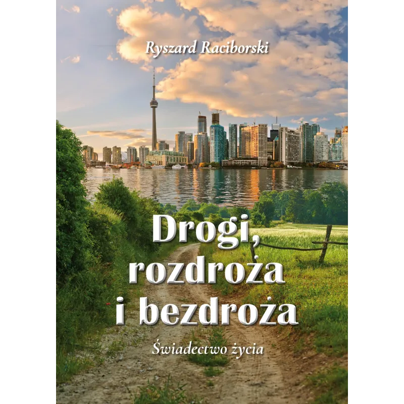 Drogi rozdroża i bezdroża. Świadectwo życia Ryszard Raciborski