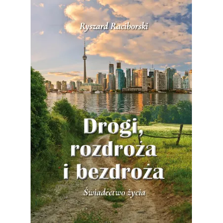 Drogi rozdroża i bezdroża. Świadectwo życia Ryszard Raciborski