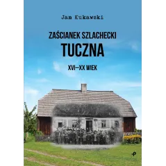 Zaścianek szlachecki tuczna xvixx wiek Jan Kukawski