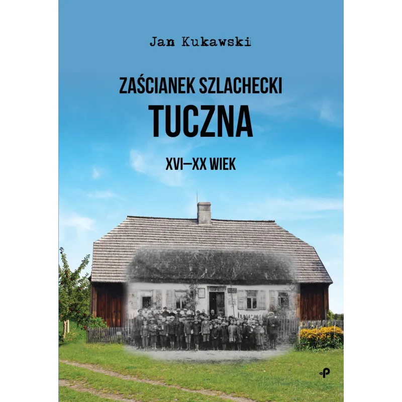 Zaścianek szlachecki tuczna xvixx wiek Jan Kukawski