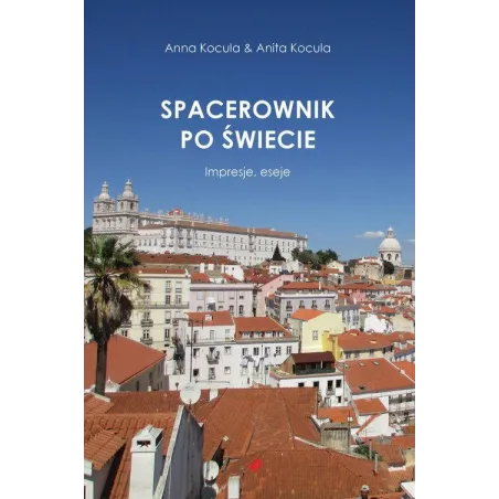 Spacerownik po świecie. Impresje eseje  Kocula Anna, Kocula Anita