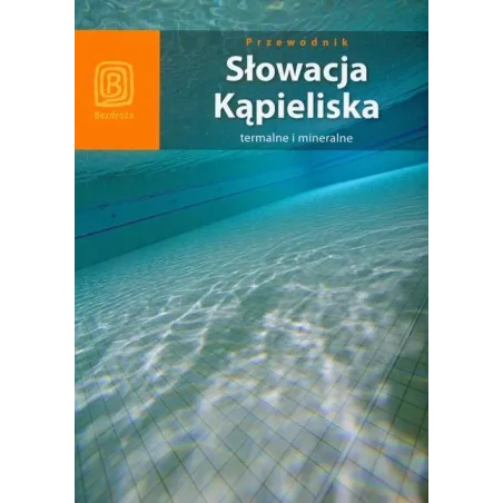 Słowacja. Kąpieliska Termalne I Mineralne. Przewodnik Ilustrowany