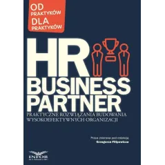 HR BUSINESS PARTNER. PRAKTYCZNE ROZWIĄZANIA BUDOWANIA WYSOKOEFEKTYWNYCH ORGANIZACJI