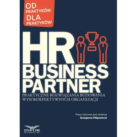 HR BUSINESS PARTNER. PRAKTYCZNE ROZWIĄZANIA BUDOWANIA WYSOKOEFEKTYWNYCH ORGANIZACJI