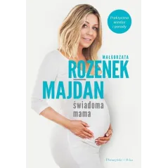ŚWIADOMA MAMA  Małgorzata Rozenek-Majdan
