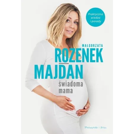 ŚWIADOMA MAMA  Małgorzata Rozenek-Majdan
