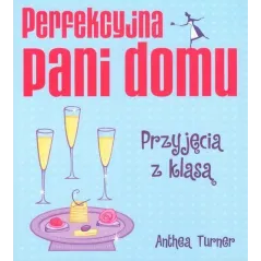 PERFEKCYJNA PANI DOMU. PRZYJĘCIA Z KLASĄ Turner Anthea