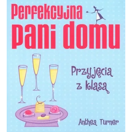 PERFEKCYJNA PANI DOMU. PRZYJĘCIA Z KLASĄ Turner Anthea