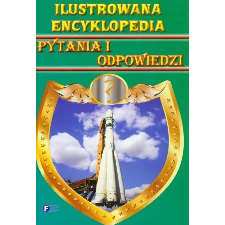 ILUSTROWANA ENCYKLOPEDIA. PYTANIA I ODPOWIEDZI