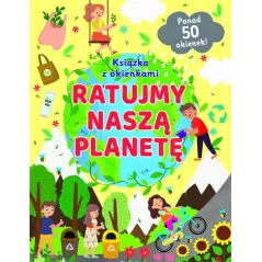 RATUJMY NASZĄ PLANETĘ. KSIĄŻECZKA Z OKIENKAMI