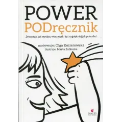 Power PODręcznik Żyjesz tak jak myślisz więc myśl i żyj najpiękniej jak potrafisz! Kozierowska Olga