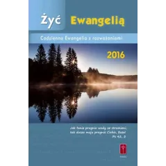ŻYĆ EWANGELIĄ. CODZIENNA EWANGELIA Z ROZWAŻANIAMI 2016