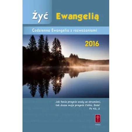 ŻYĆ EWANGELIĄ. CODZIENNA EWANGELIA Z ROZWAŻANIAMI 2016