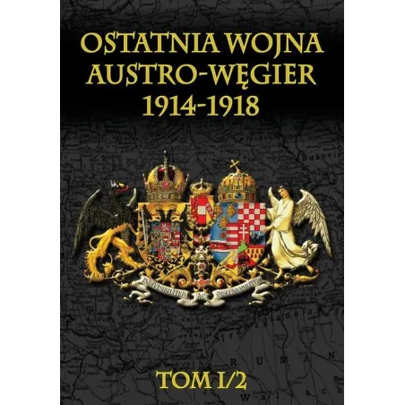 OSTATNIA WOJNA AUSTRO-WĘGIER 1914-1918 I/2
