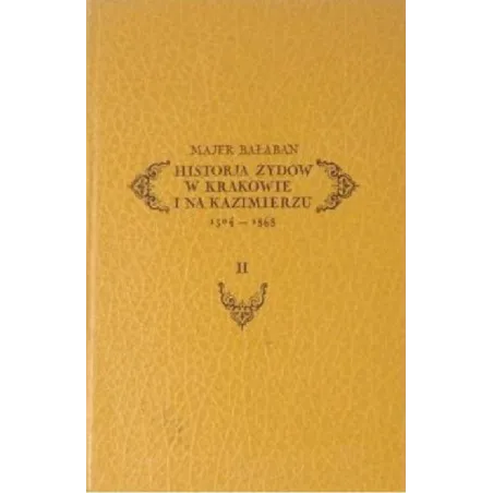 HISTORJA ŻYDÓW W KRAKOWIE I NA KAZIMIERZU 1304-1868 2