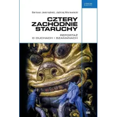 CZTERY ZACHODNIE STARUCHY. REPORTAŻ O DUCHACH I SZAMANACH