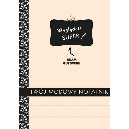 WYGLĄDASZ SUPER! TWÓJ MODOWY NOTATNIK Adam Gutowski - Muza