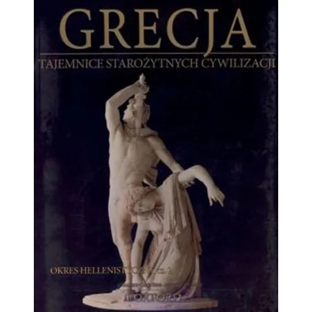 GRECJA. OKRES HELLENISTYCZNY 2. TAJEMNICE STAROŻYTNYCH CYWILIZACJI