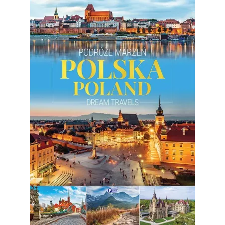 Polska - Podróże Marzeń. Poland - Dream Travels Polska - Podróże Marzeń. Poland - Dream Travels