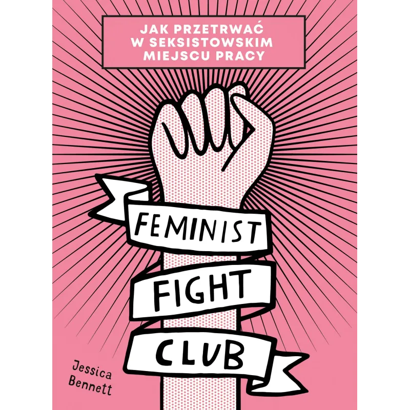 FEMINIST FIGHT CLUB. JAK PRZETRWAĆ W SEKSISTOWSKIM MIEJSCU PRACY - Buchmann
