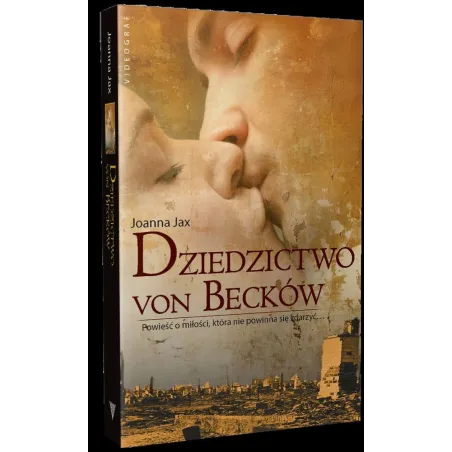 Dziedzictwo Von Becków. Powieść O Miłości, Która Nie Powinna Się Zdarzyć